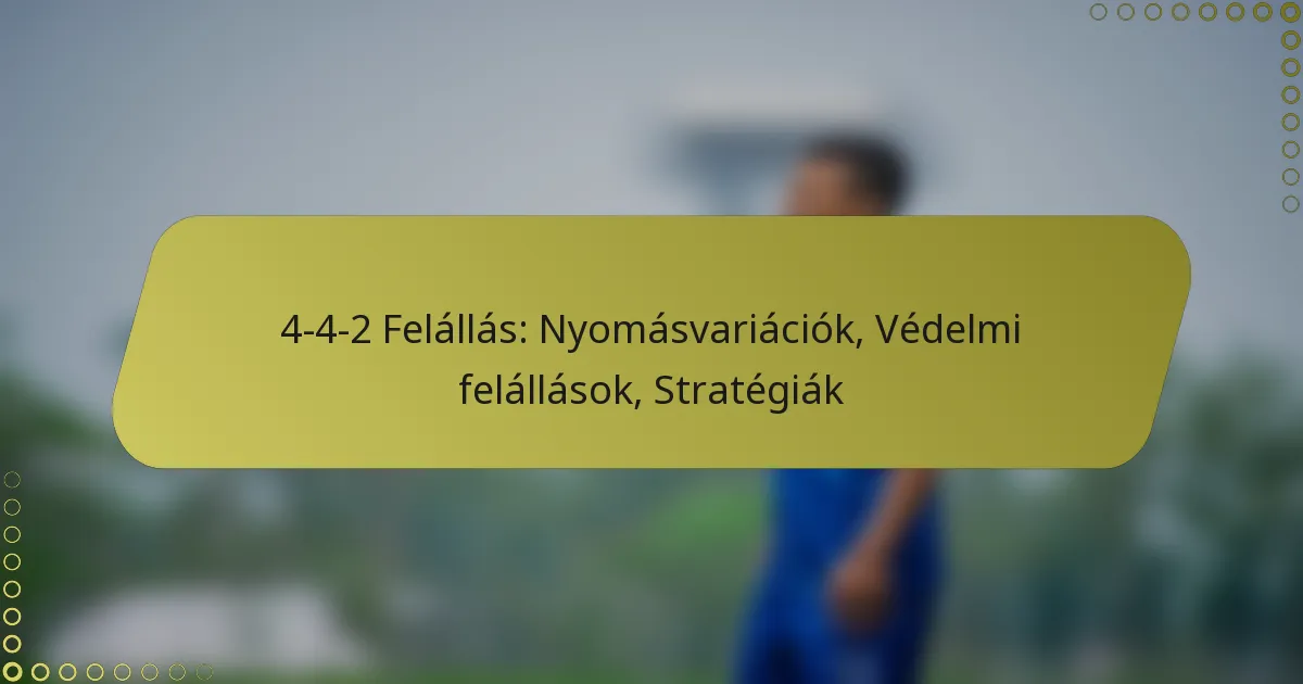 4-4-2 Felállás: Nyomásvariációk, Védelmi felállások, Stratégiák