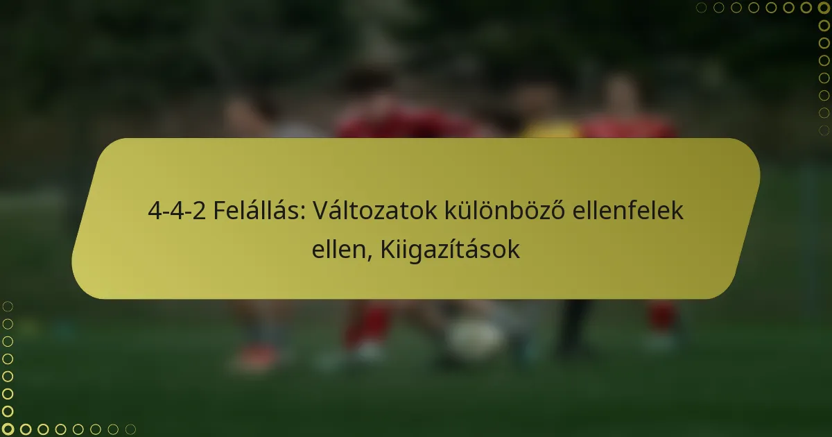 4-4-2 Felállás: Változatok különböző ellenfelek ellen, Kiigazítások