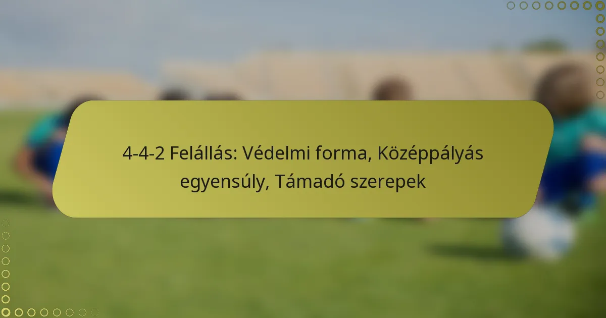 4-4-2 Felállás: Védelmi forma, Középpályás egyensúly, Támadó szerepek