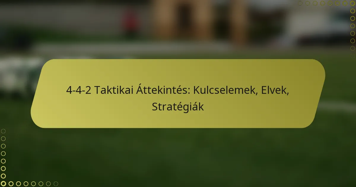 4-4-2 Taktikai Áttekintés: Kulcselemek, Elvek, Stratégiák