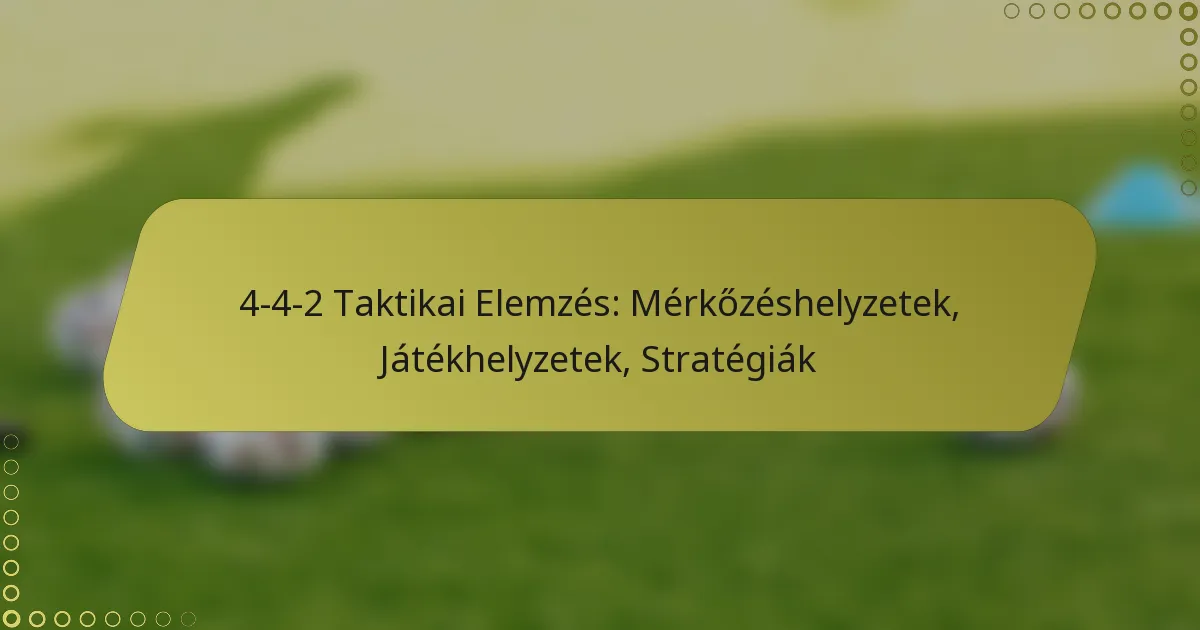 4-4-2 Taktikai Elemzés: Mérkőzéshelyzetek, Játékhelyzetek, Stratégiák