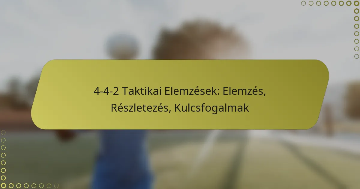 4-4-2 Taktikai Elemzések: Elemzés, Részletezés, Kulcsfogalmak