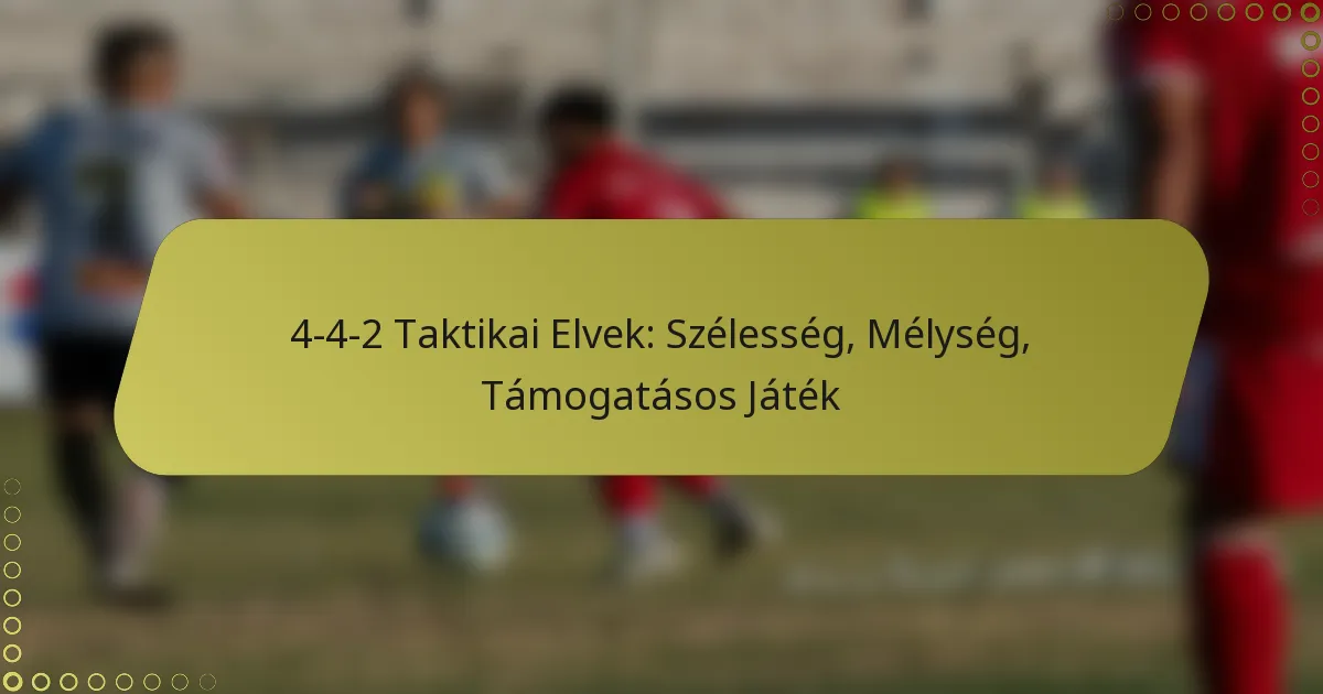 4-4-2 Taktikai Elvek: Szélesség, Mélység, Támogatásos játék