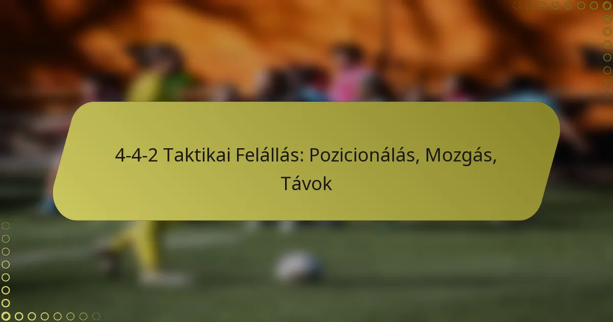 4-4-2 Taktikai Felállás: Pozicionálás, Mozgás, Távok