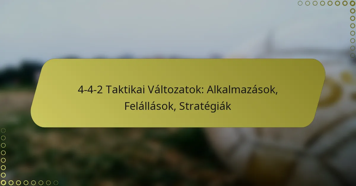 4-4-2 Taktikai Változatok: Alkalmazások, Felállások, Stratégiák