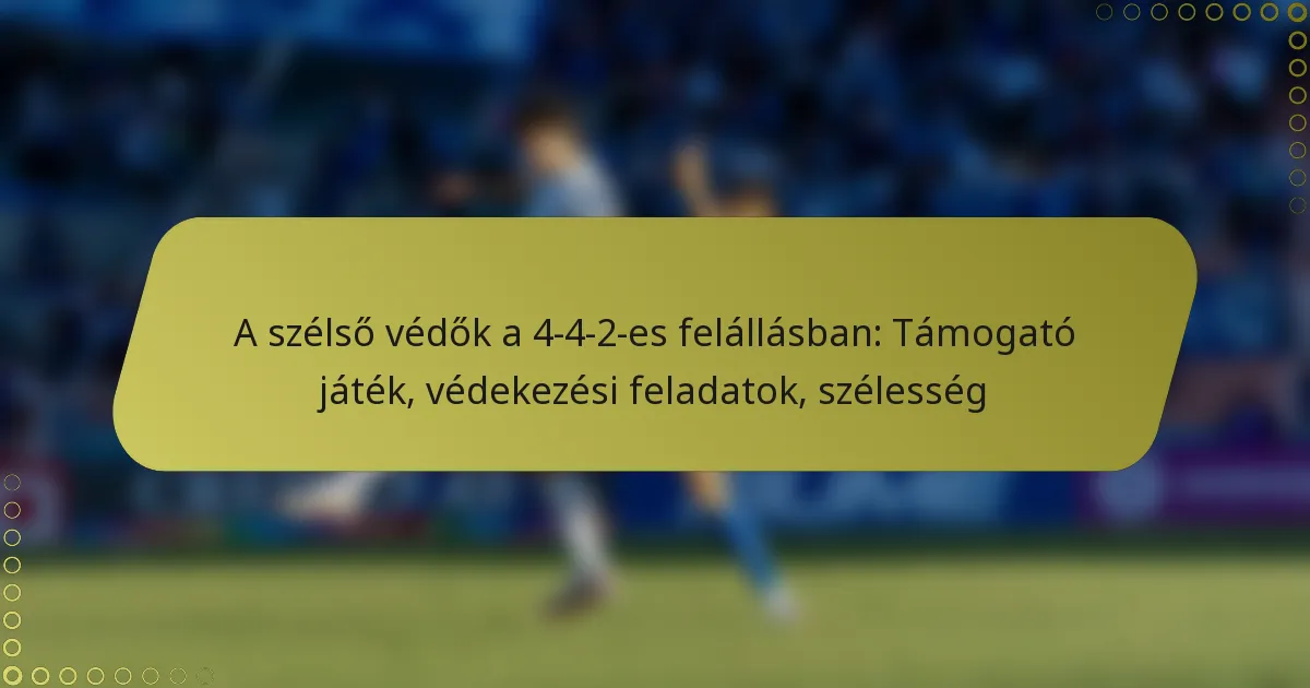 A szélső hátvédek a 4-4-2-es felállásban: Támogató játék, védekezési feladatok, szélesség