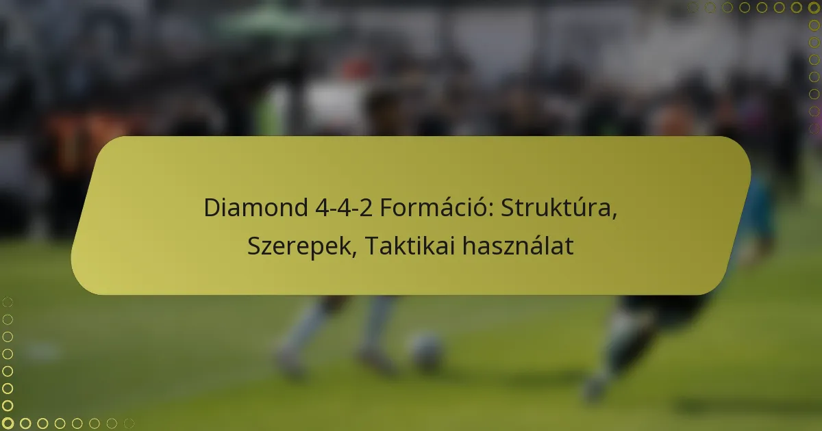 Diamond 4-4-2 Formáció: Szerkezet, Szerepek, Taktikai Használat