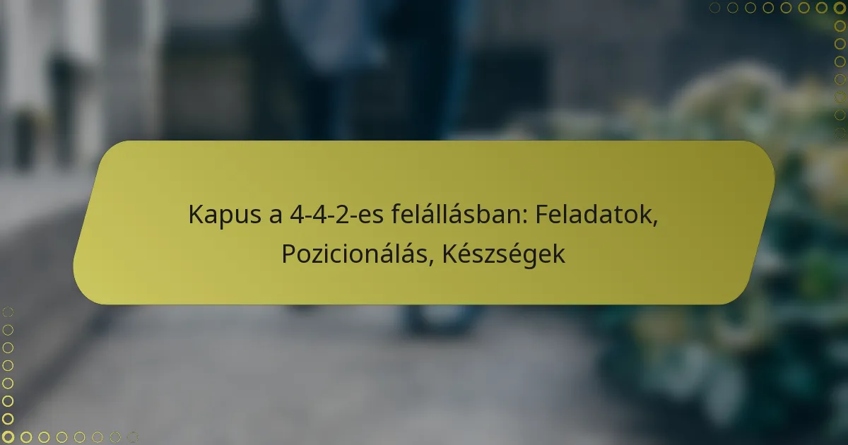 Kapus a 4-4-2-es felállásban: Felelősségek, Pozicionálás, Készségek