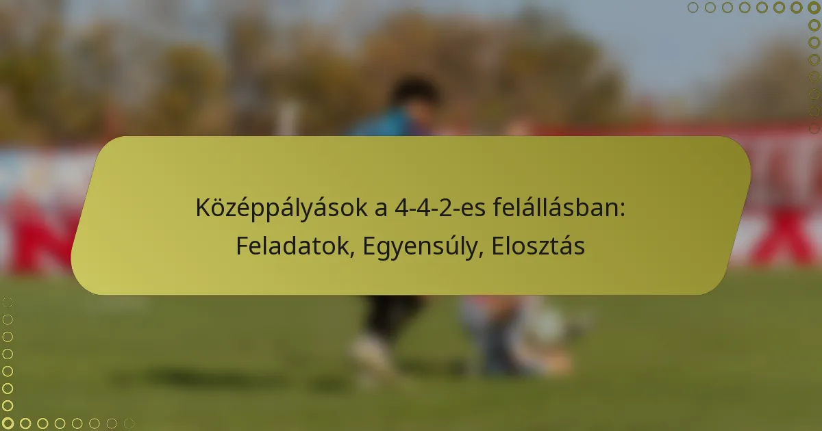 Középpályások a 4-4-2-es felállásban: Feladatok, Egyensúly, Elosztás