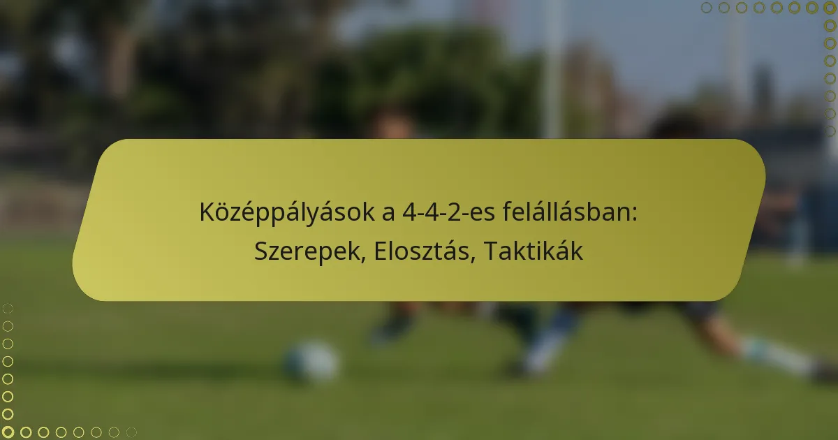 Középpályások a 4-4-2-es felállásban: Szerepek, Elosztás, Taktikák
