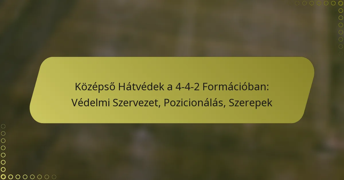 4-4-2 Formáció Középső Hátvédjei: Védelmi Szervezet, Pozicionálás, Szerepek