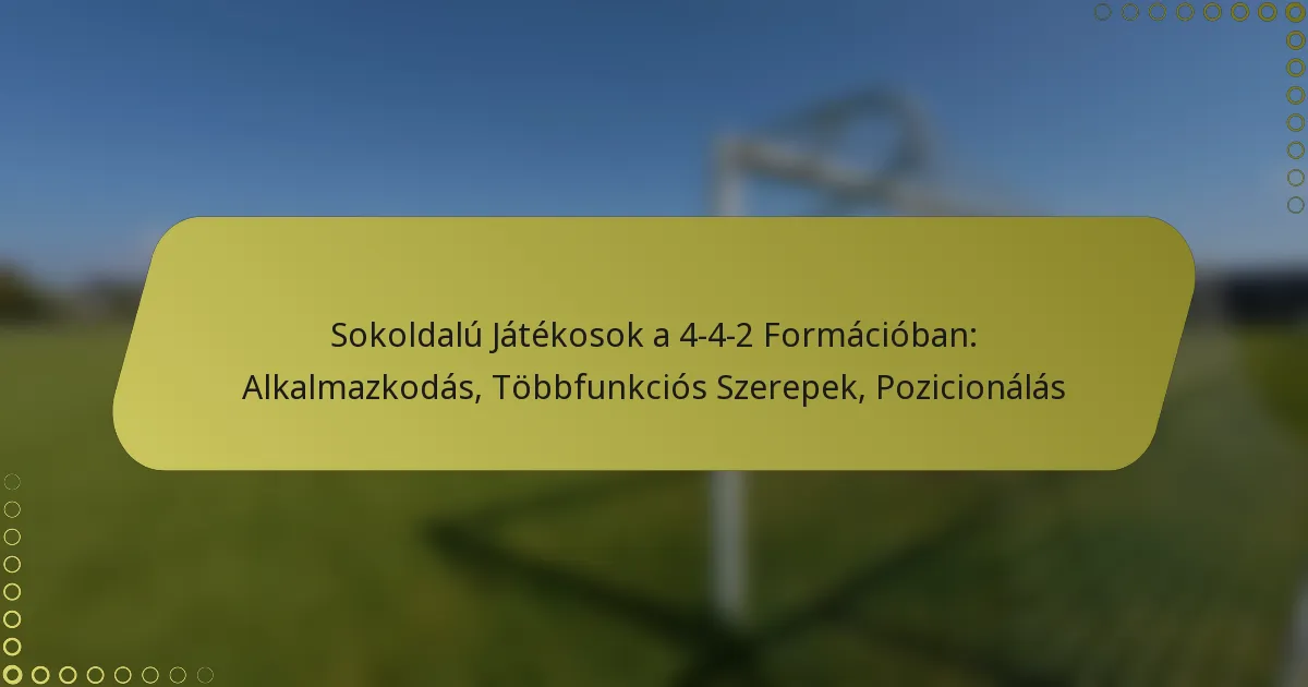 Sokoldalú Játékosok a 4-4-2 Formációban: Alkalmazkodás, Több Szerep, Pozicionálás